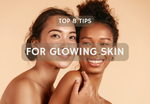 Top 8 Tips for GLOWING Skin 